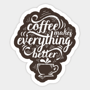 Coffee Makes Everything Better Sticker